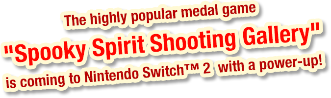 The highly popular medal game Spooky Spirit Shooting Gallery is coming to Nintendo Switch™2  with a power-up!